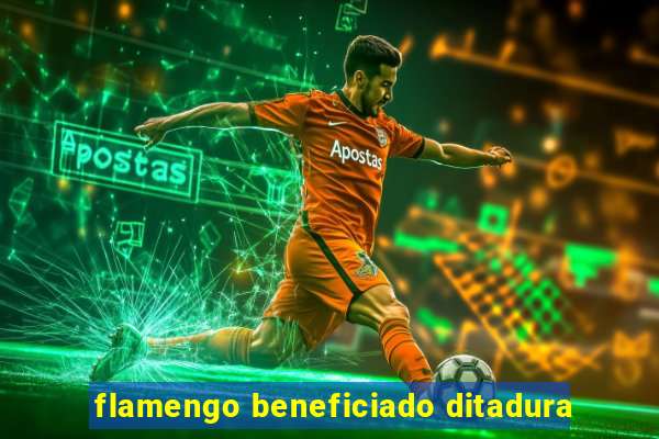 flamengo beneficiado ditadura